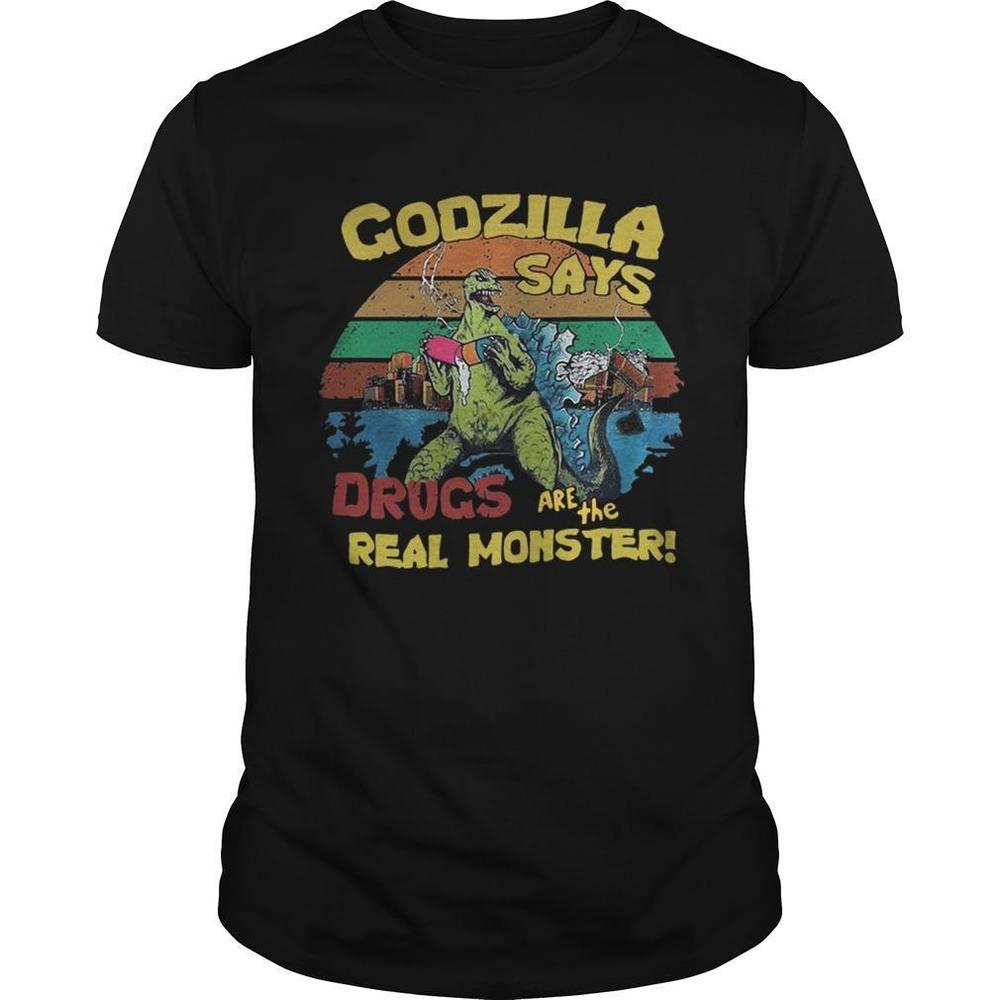 Godzilla Says Drugs Are The Real Monster  Shirt
